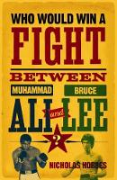 Book Cover for Who Would Win a Fight between Muhammad Ali and Bruce Lee? by Nicholas Hobbes