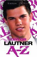 Book Cover for Taylor Lautner A - Z by Sarah Oliver