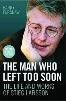 Book Cover for The Man Who Left Too Soon - the Life and Works of Stieg Larsson by Barry Forshaw