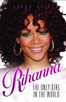 Book Cover for Rihanna - The Only Girl in the World by Sarah Oliver