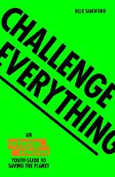 Book Cover for Challenge Everything The Extinction Rebellion Youth guide to saving the planet by Blue Sandford
