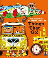 Book Cover for William Bee's Wonderful World of Things That Go! by William Bee