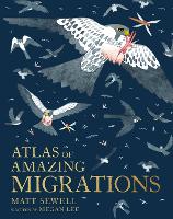 Book Cover for Atlas of Amazing Migration by Matt Sewell