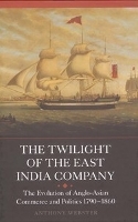 Book Cover for The Twilight of the East India Company by Anthony Webster