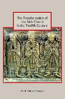 Book Cover for The Transformation of the Irish Church in the Twelfth Century by Marie Therese Flanagan