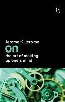 Book Cover for On the Art of Making Up One's Mind by Jerome Jerome