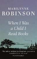 Book Cover for When I Was A Child I Read Books by Marilynne Robinson