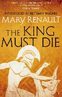 Book Cover for The King Must Die by Mary Renault