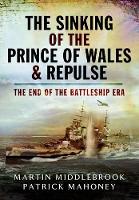 Book Cover for Sinking of the Prince of Wales & Repulse: The End of the Battleship Era by Martin Middlebrook, Patrick Mahoney