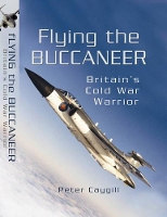 Book Cover for Flying the Buccaneer: Britain's Cold War Warrior by Peter Caygill