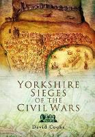 Book Cover for Yorkshire Sieges of the Civil Wars by David Cooke