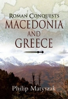 Book Cover for Macedonia and Greece: Roman Conquest by Philip Matyszak