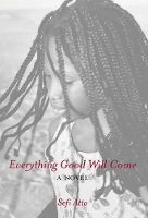 Book Cover for Everything Good Will Come by Sefi Atta