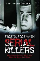 Book Cover for Face to Face with Serial Killers by Christopher Berry-Dee