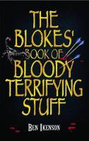 Book Cover for The Blokes' Book of Bloody Terrifying Stuff by Ben Ikenson