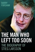 Book Cover for Stieg Larsson - the Man Who Left Too Soon by Barry Forshaw