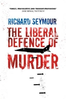 Book Cover for The Liberal Defence of Murder by Richard Seymour