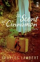 Book Cover for The Scent of Cinnamon by Charles Lambert