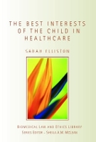 Book Cover for The Best Interests of the Child in Healthcare by Sarah University of Glasgow, UK Elliston
