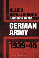 Book Cover for Allied Intelligence Handbook to the German Army 1939–45 by Dr Stephen Bull