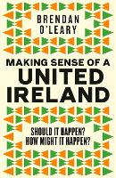 Book Cover for Making Sense of a United Ireland by Brendan O'Leary