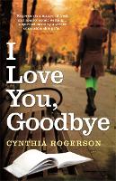 Book Cover for I Love You, Goodbye by Cynthia Rogerson