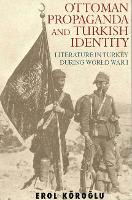 Book Cover for Ottoman Propaganda and Turkish Identity by Erol Koroglu