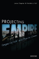 Book Cover for Projecting Empire by Prof James University of Leicester, UK Chapman, Nicholas J Cull