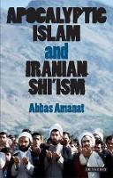 Book Cover for Apocalyptic Islam and Iranian Shi'ism by Abbas Amanat