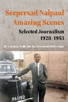 Book Cover for Seepersad Naipaul, Amazing Scenes: Selected Journalism 1928-1953 by Seepersad Naipaul