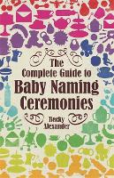 Book Cover for The Complete Guide To Baby Naming Ceremonies by Becky Alexander