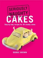 Book Cover for Seriously Naughty Cakes by Debbie Brown