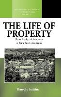 Book Cover for The Life of Property by Timothy Jenkins