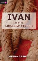 Book Cover for Ivan And the Moscow Circus by Myrna Grant