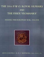 Book Cover for The 10th (P.W.O.) Royal Hussars and the Essex Yeomanry During the European War, 1914-1918 by F.H.D.C Whitmore