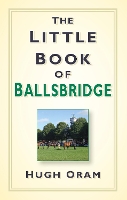 Book Cover for The Little Book of Ballsbridge by Hugh Oram