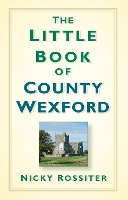 Book Cover for The Little Book of County Wexford by Nicky Rossiter