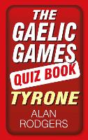 Book Cover for The Gaelic Games Quiz Book: Tyrone by Alan Rodgers