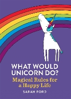 Book Cover for What Would Unicorn Do? by Sarah Ford