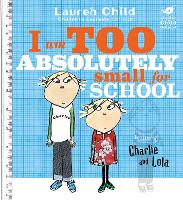 Book Cover for Charlie and Lola: I Am Too Absolutely Small For School by Lauren Child