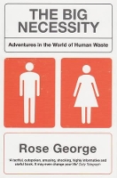 Book Cover for The Big Necessity Adventures In The World Of Human Waste by Rose George