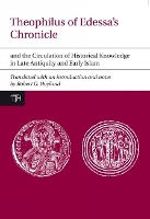 Book Cover for Theophilus of Edessa’s Chronicle and the Circulation of Historical Knowledge in Late Antiquity and Early Islam by Robert G Institute for Study of the Ancient World United States Hoyland