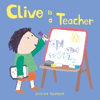 Book Cover for Clive is a Teacher by Jessica Spanyol