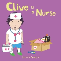 Book Cover for Clive is a Nurse by Jessica Spanyol