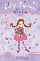 Book Cover for Tilly Tiptoes Takes a Curtain Call by Caroline Plaisted