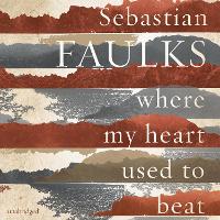 Book Cover for Where My Heart Used to Beat by Sebastian Faulks