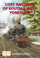 Book Cover for Lost Railways of South & West Yorkshire by Gordon Suggitt