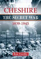 Book Cover for Cheshire: The Secret War 1939-1945 by Ron Freethy