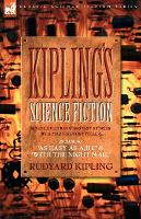 Book Cover for Kiplings Science Fiction - Science Fiction & Fantasy stories by a master storyteller including, 'As Easy as A, B.C' & 'With the Night Mail' by Rudyard Kipling