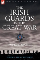 Book Cover for The Irish Guards in the Great War - Volume 1 - The First Battalion by Rudyard Kipling